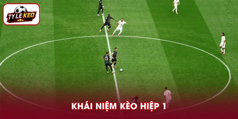 Kèo hiệp 1 là hình thức dự đoán kết quả trong 45 phút đầu trận.