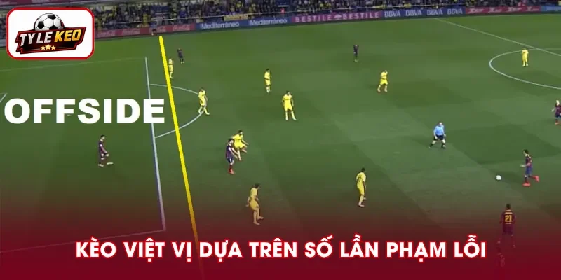 Kèo việt vị là loại cược dựa trên số lần bị bắt lỗi