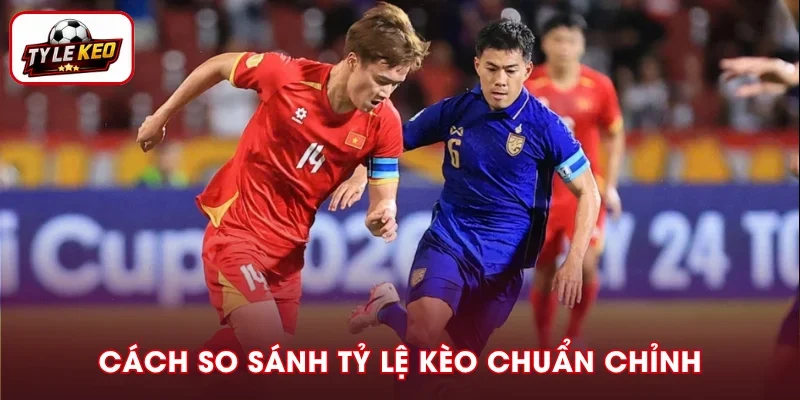 Cách So Sánh Tỷ Lệ Kèo Nhanh, Chính Xác, Dễ Áp Dụng