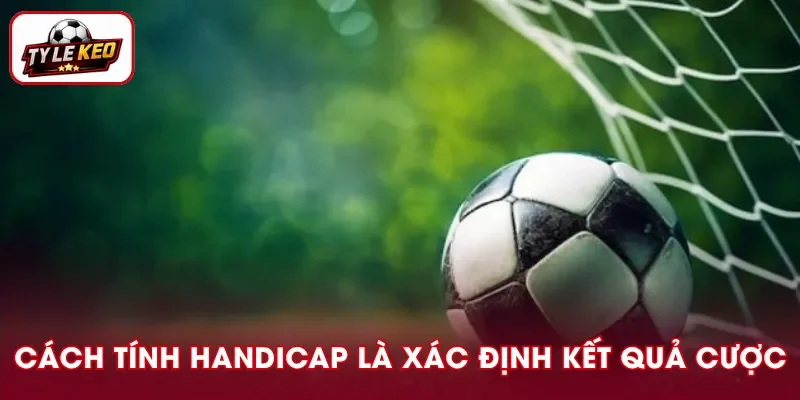 Cách tính thắng thua kèo châu Á là xác định kết quả cược