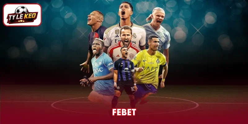 FEBET - Nền Tảng Cược Thể Thao Đa Dạng, Bảo Mật Cao