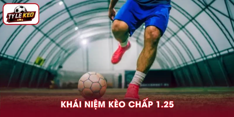 Kèo chấp 1.25 nghĩa là đội cửa trên chấp 1 bàn rưỡi theo kiểu 1 bàn + 0,25