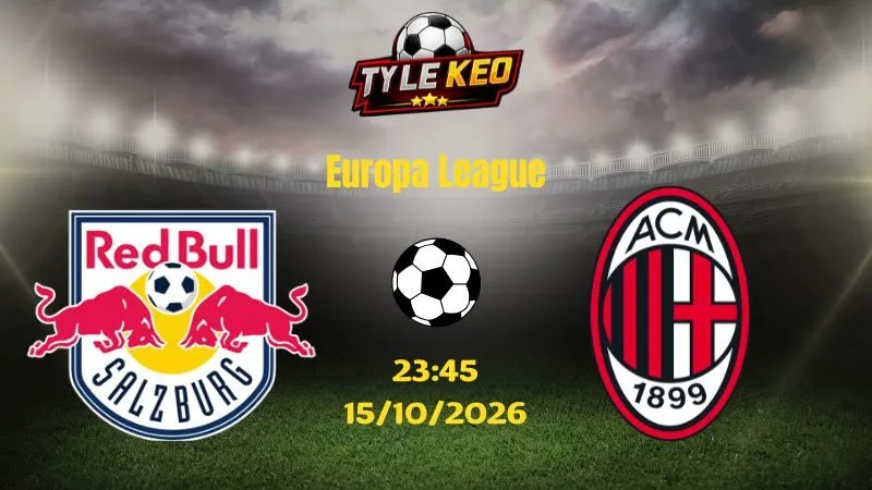Soi kèo Salzburg vs AC Milan - 23h45 ngày 15/10/2026 |  Europa League